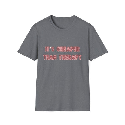 It’s Cheaper Than Therapy – Graphic Tee Cheaper Than Therapy T-Shirt, Unisex Softstyle Tee, Motivational Shirt, Casual Outfit, Gift Idea for Friends